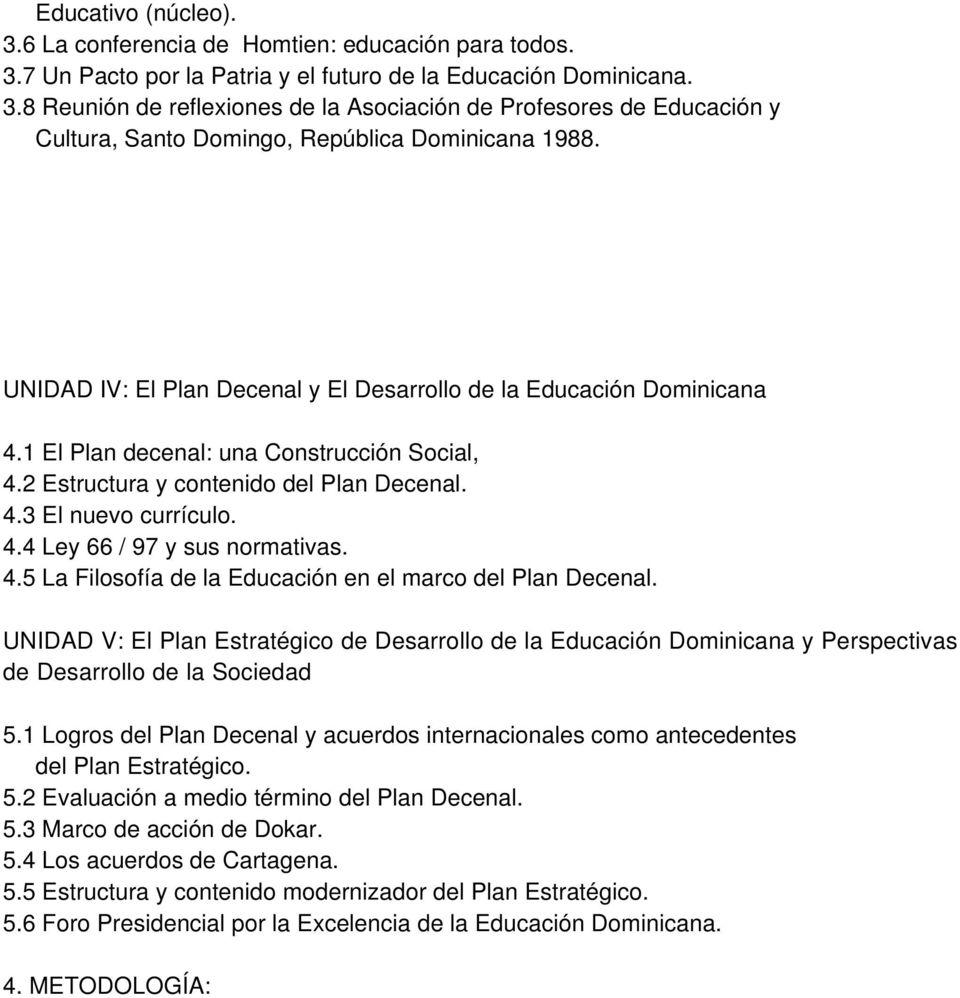 4.5 La Filosofía de la Educación en el marco del Plan Decenal. UNIDAD V: El Plan Estratégico de Desarrollo de la Educación Dominicana y Perspectivas de Desarrollo de la Sociedad 5.