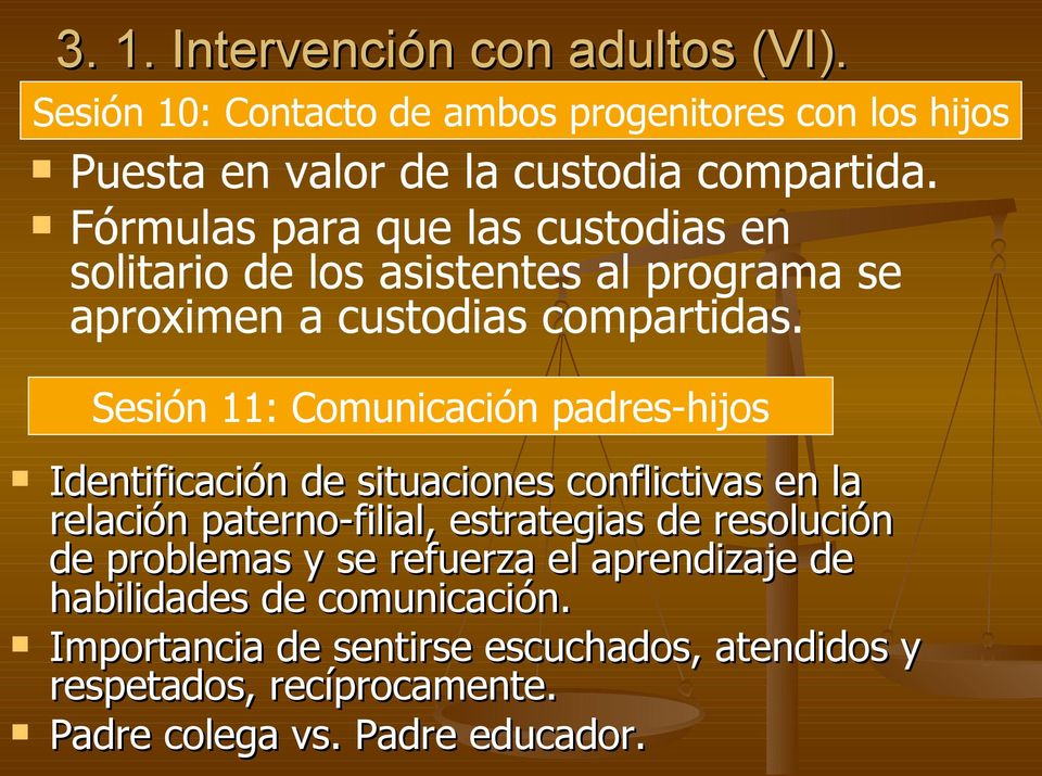 Sesión 11: Comunicación padres-hijos Identificación de situaciones conflictivas en la relación paterno-filial, estrategias de resolución de