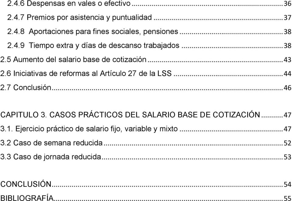6 Iniciativas de reformas al Artículo 27 de la LSS... 44 2.7 Conclusión... 46 CAPITULO 3. CASOS PRÁCTICOS DEL SALARIO BASE DE COTIZACIÓN.