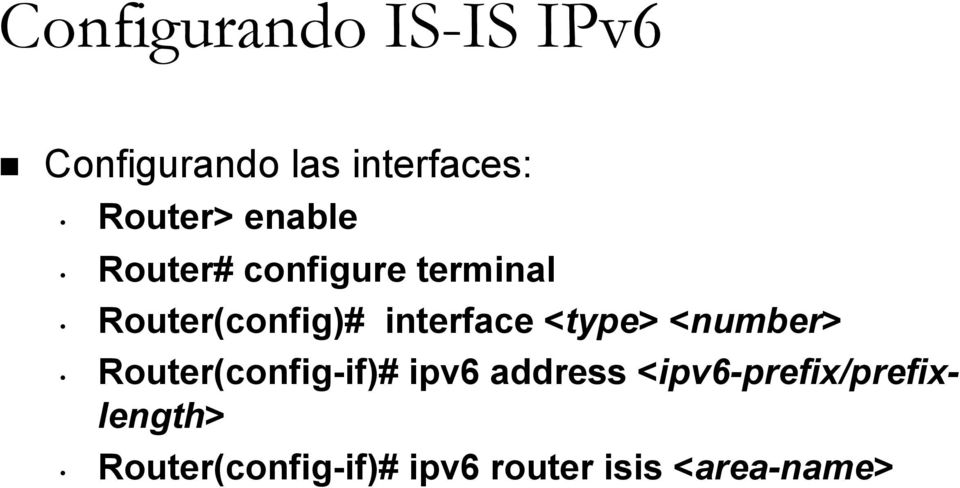 interface <type> <number> Router(config-if)# ipv6 address