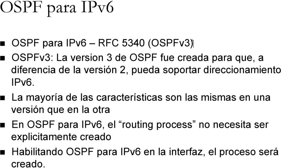 n La mayoría de las características son las mismas en una versión que en la otra n En OSPF para