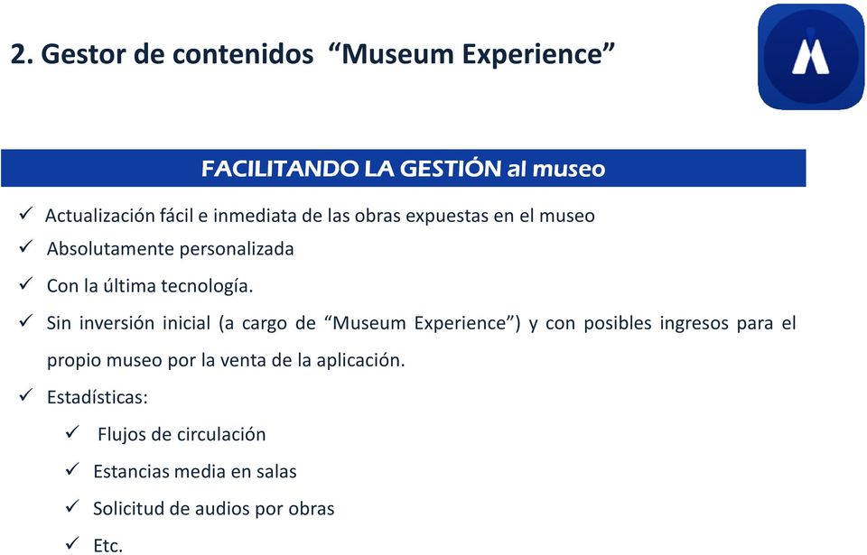 Sin inversión inicial (a cargo de Museum Experience ) y con posibles ingresos para el propio museo por