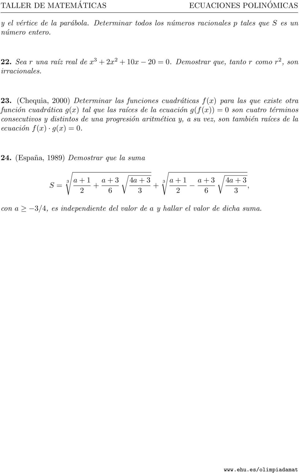(Chequia, 2000) Determinar las funciones cuadráticas f(x) para las que existe otra función cuadrática g(x) tal que las raíces de la ecuación g(f(x)) = 0 son cuatro