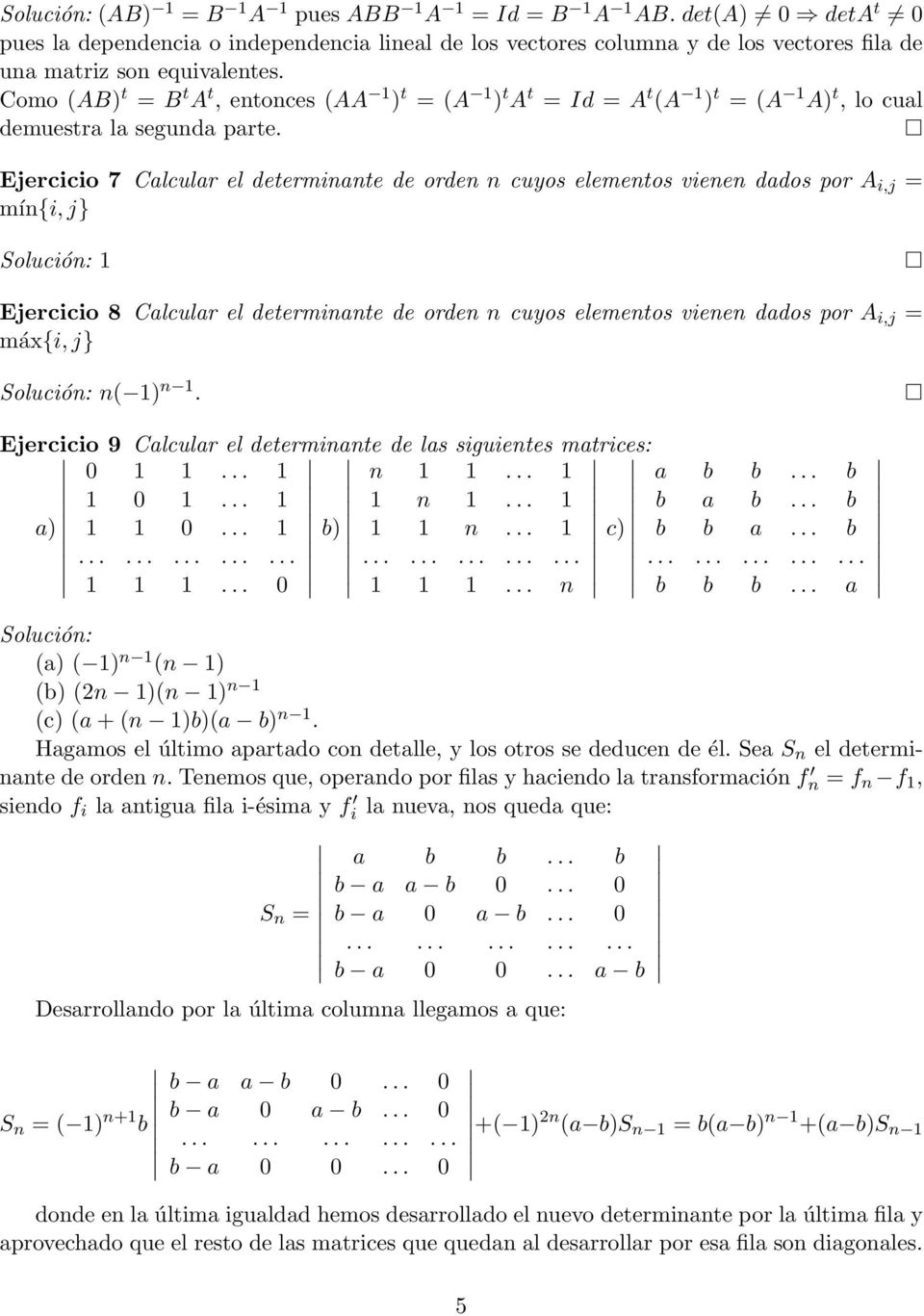 Ejercicio 7 Calcular el determinante de orden n cuyos elementos vienen dados por A i,j = mín{i, j} 1 Ejercicio 8 Calcular el determinante de orden n cuyos elementos vienen dados por A i,j = máx{i, j}