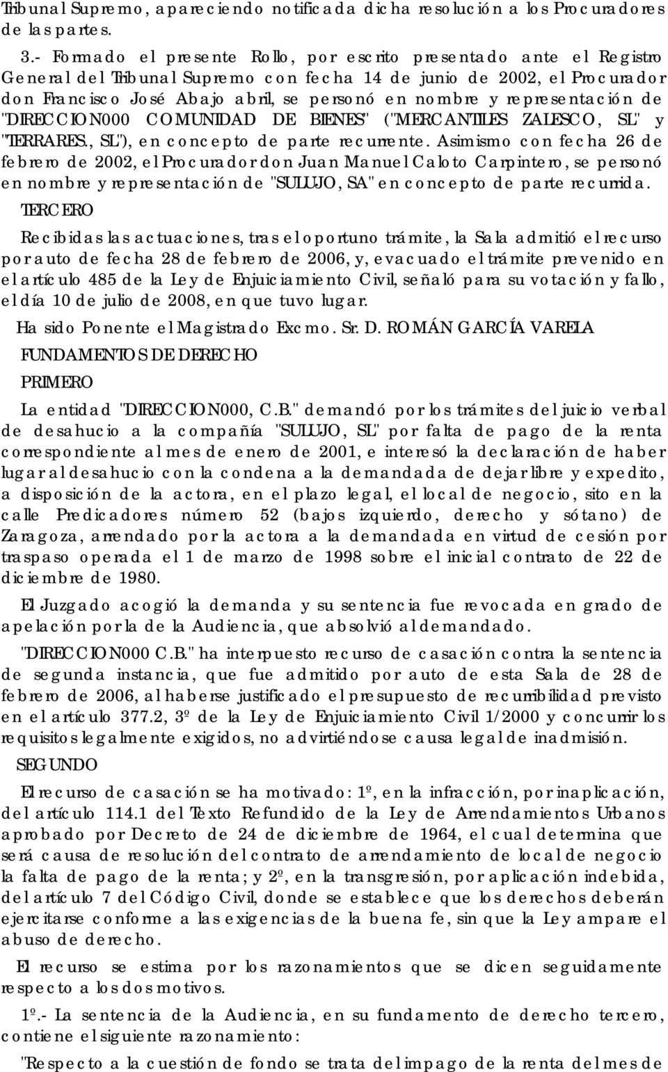 representación de "DIRECCION000 COMUNIDAD DE BIENES" ("MERCANTILES ZALESCO, SL" y "TERRARES., SL"), en concepto de parte recurrente.