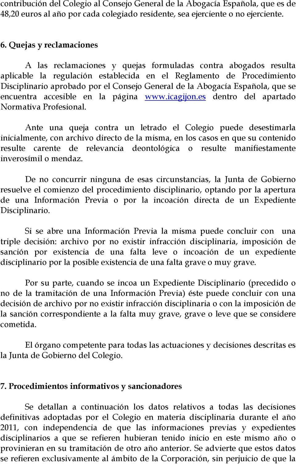 General de la Abogacía Española, que se encuentra accesible en la página www.icagijon.es dentro del apartado Normativa Profesional.