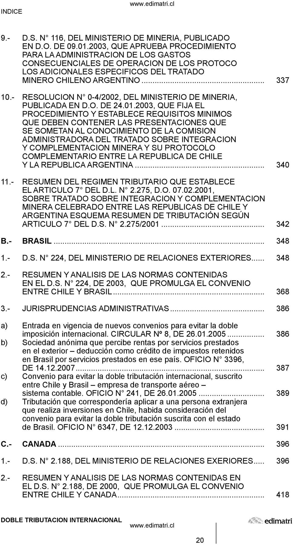 - RESOLUCION N 0-4/2002, DEL MINISTERIO DE MINERIA, PUBLICADA EN D.O. DE 24.01.