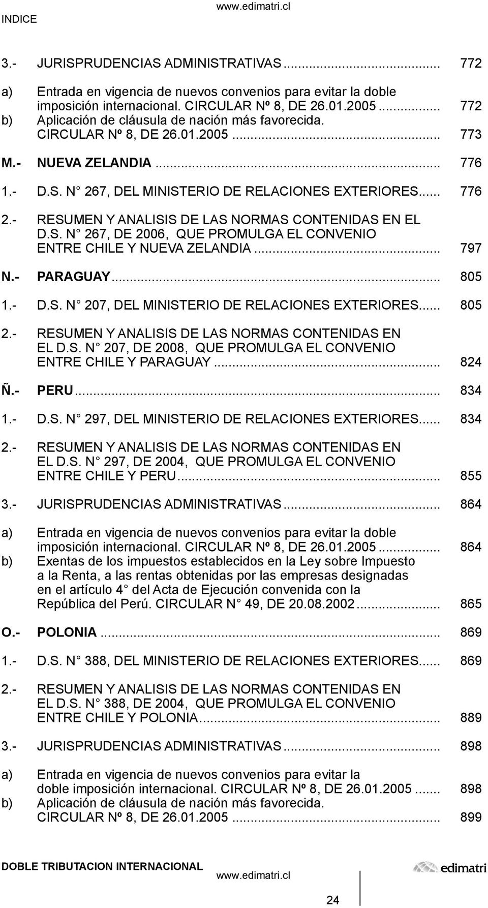 - RESUMEN Y ANALISIS DE LAS NORMAS CONTENIDAS EN EL D.S. N 267, DE 2006, QUE PROMULGA EL CONVENIO ENTRE CHILE Y NUEVA ZELANDIA... 797 N.- PARAGUAY... 805 1.- D.S. N 207, DEL MINISTERIO DE RELACIONES EXTERIORES.