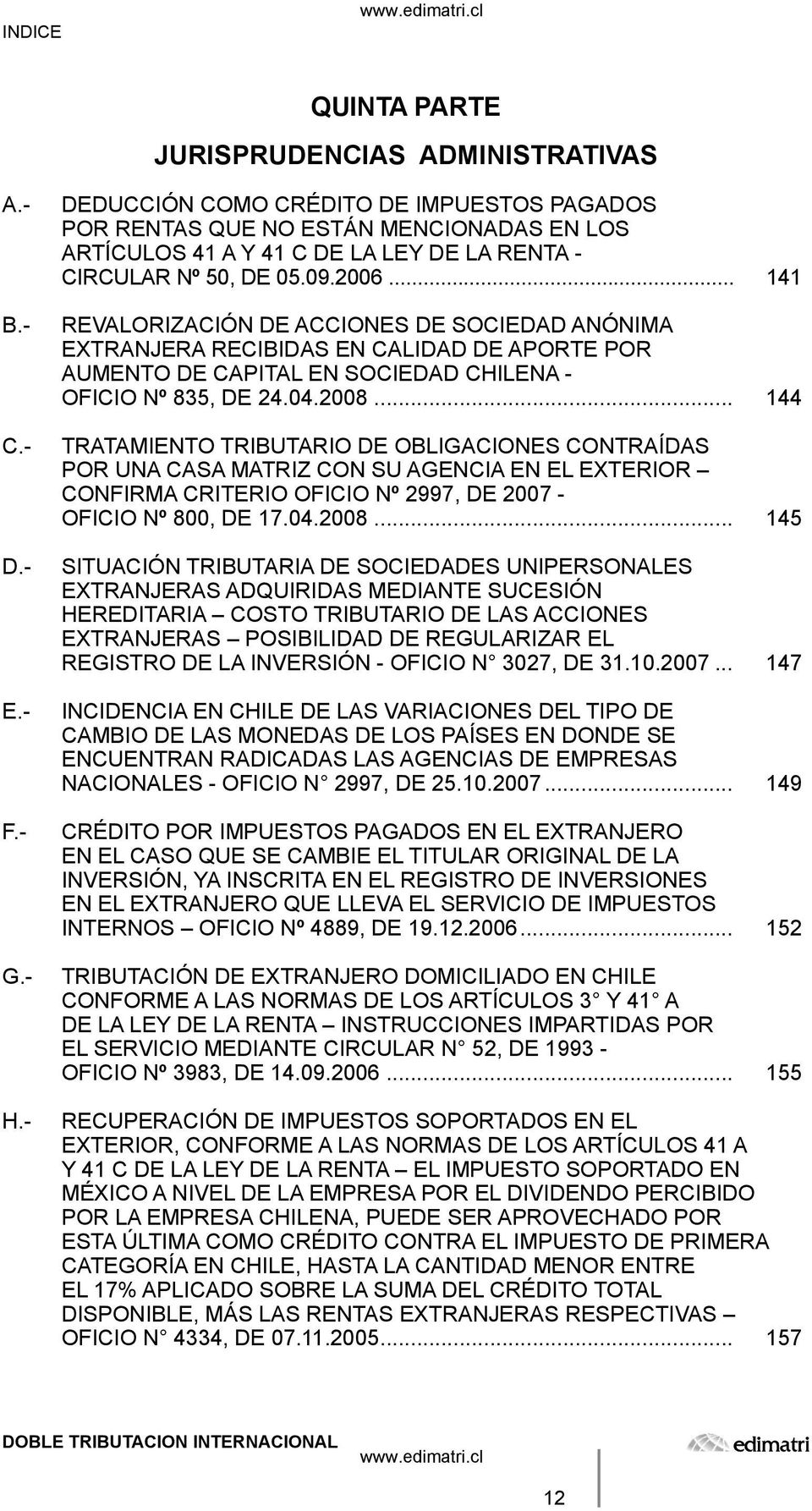 .. 141 REVALORIZACIÓN DE ACCIONES DE SOCIEDAD ANÓNIMA EXTRANJERA RECIBIDAS EN CALIDAD DE APORTE POR AUMENTO DE CAPITAL EN SOCIEDAD CHILENA - OFICIO Nº 835, DE 24.04.2008.