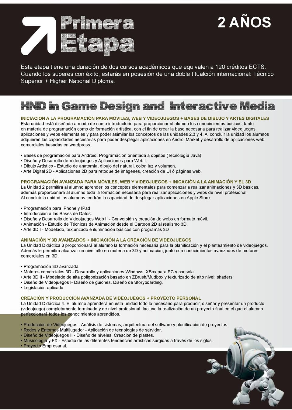 HND in Game Design and Interactive Media INICIACIÓN A LA PROGRAMACIÓN PARA MÓVILES, WEB Y VIDEOJUEGOS + BASES DE DIBUJO Y ARTES DIGITALES Esta unidad está diseñada a modo de curso introductorio para