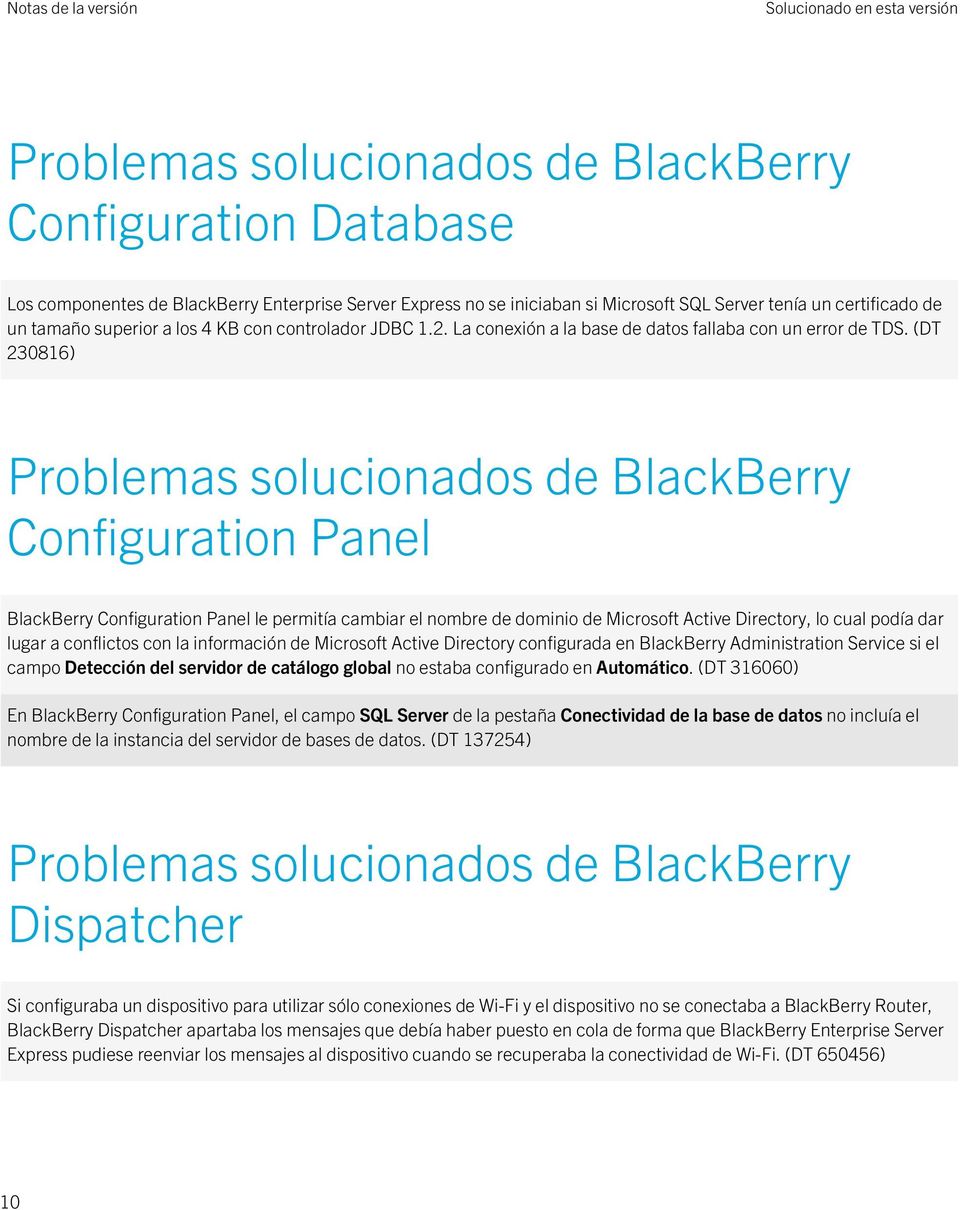 (DT 230816) Problemas solucionados de BlackBerry Configuration Panel BlackBerry Configuration Panel le permitía cambiar el nombre de dominio de Microsoft Active Directory, lo cual podía dar lugar a