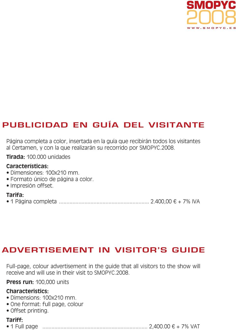 400,00 + 7% IVA ADVERTISEMENT IN VISITOR S GUIDE Full-page, colour advertisement in the guide that all visitors to the show will receive and will use in