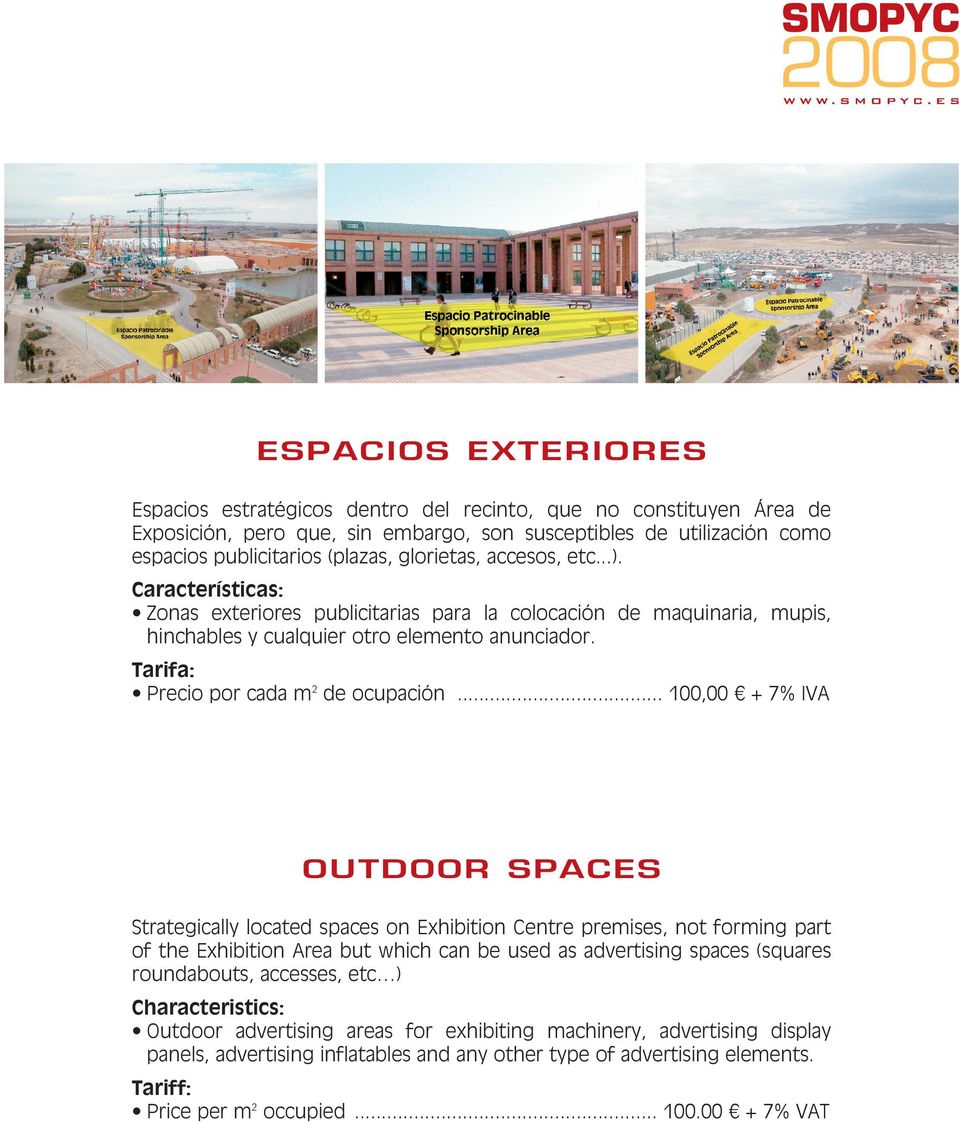 .. 100,00 + 7% IVA OUTDOOR SPACES Strategically located spaces on Exhibition Centre premises, not forming part of the Exhibition Area but which can be used as advertising spaces (squares