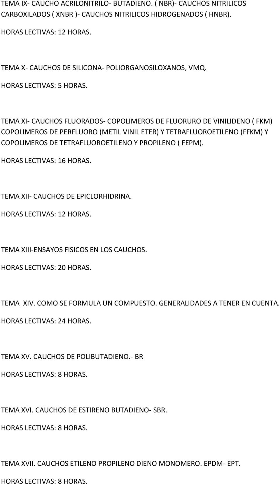 TEMA XI- CAUCHOS FLUORADOS- COPOLIMEROS DE FLUORURO DE VINILIDENO ( FKM) COPOLIMEROS DE PERFLUORO (METIL VINIL ETER) Y TETRAFLUOROETILENO (FFKM) Y COPOLIMEROS DE TETRAFLUOROETILENO Y PROPILENO (