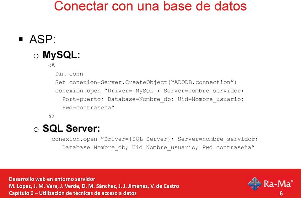 open Driver={MySQL}; Server=nombre_servidor; Port=puerto; Database=Nombre_db;