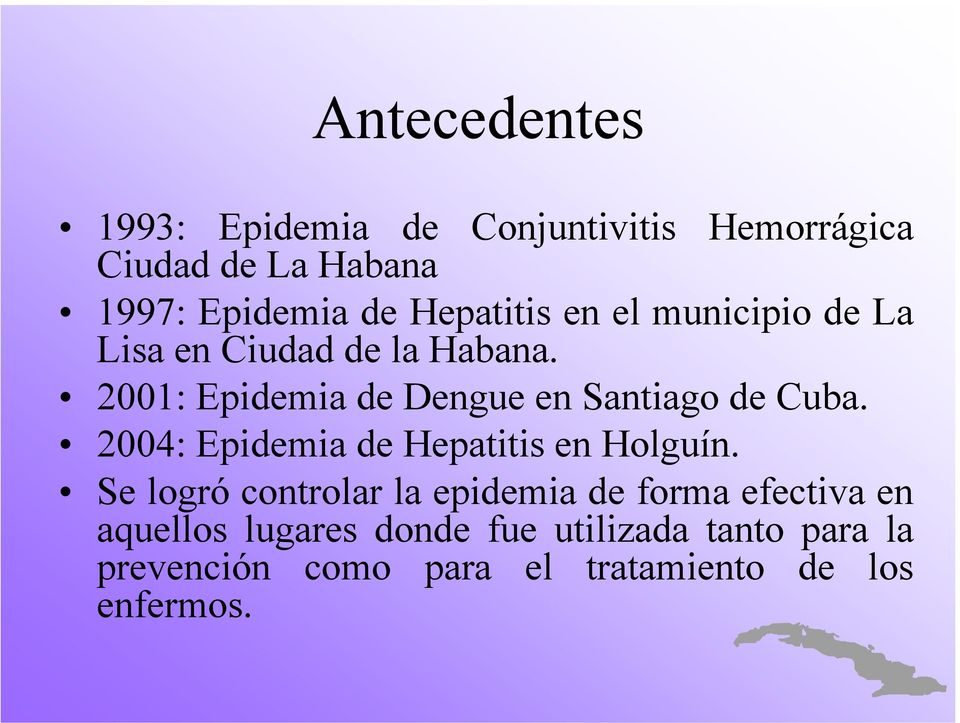 2001: Epidemia de Dengue en Santiago de Cuba. 2004: Epidemia de Hepatitis en Holguín.