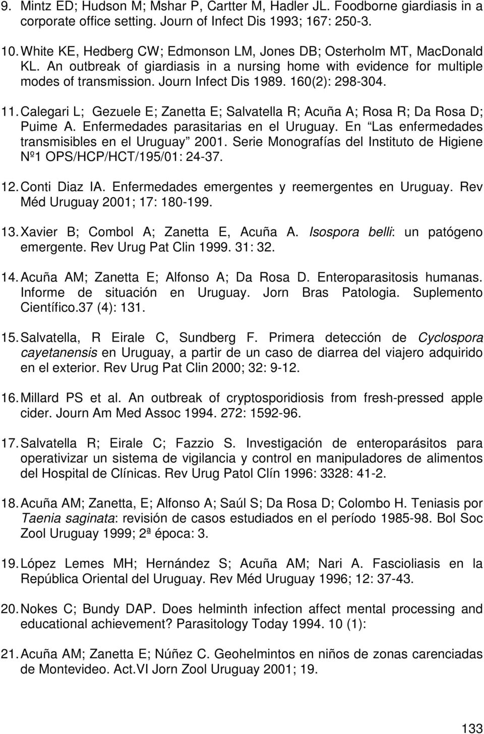 160(2): 298-304. 11. Calegari L; Gezuele E; Zanetta E; Salvatella R; Acuña A; Rosa R; Da Rosa D; Puime A. Enfermedades parasitarias en el Uruguay. En Las enfermedades transmisibles en el Uruguay 2001.