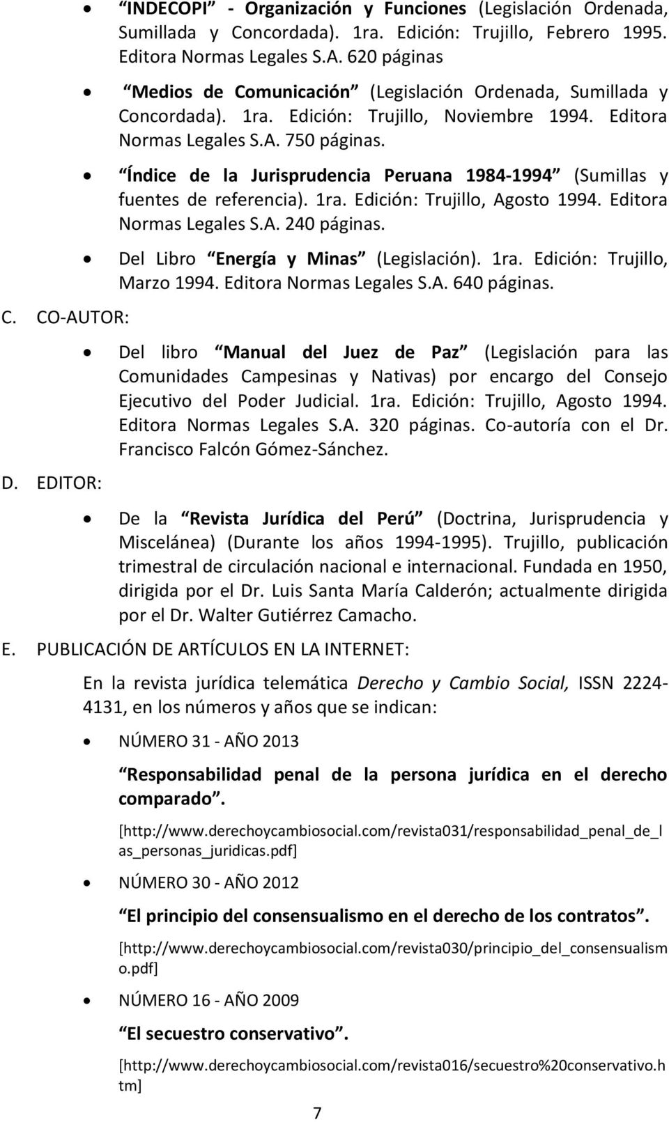 Editora Normas Legales S.A. 240 páginas. Del Libro Energía y Minas (Legislación). 1ra. Edición: Trujillo, Marzo 1994. Editora Normas Legales S.A. 640 páginas.