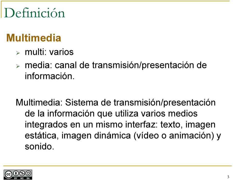 Multimedia: Sistema de transmisión/presentación de la información que