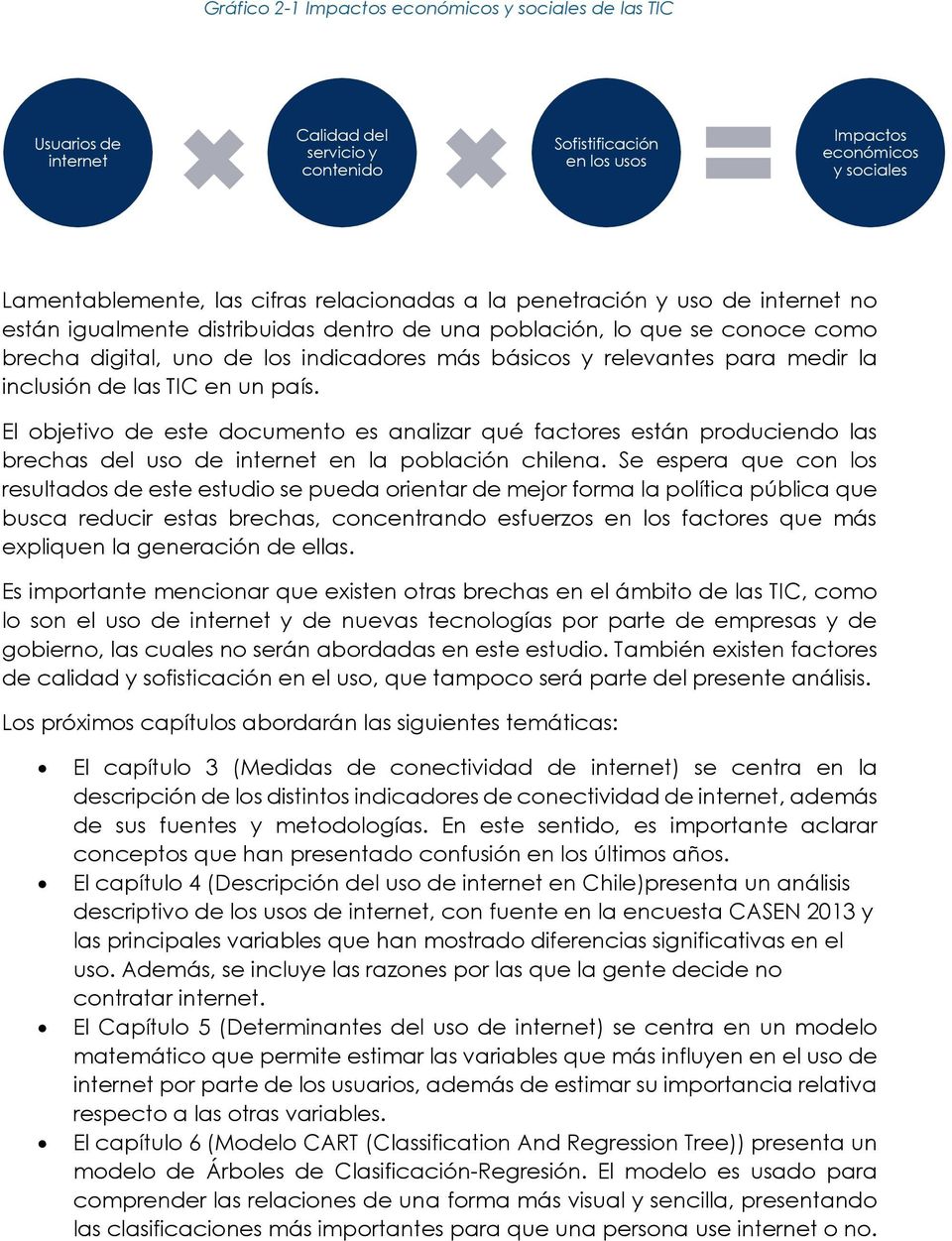 medir la inclusión de las TIC en un país. El objetivo de este documento es analizar qué factores están produciendo las brechas del uso de internet en la población chilena.