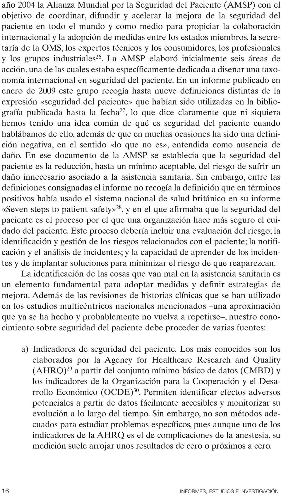 La AMSP elaboró inicialmente seis áreas de acción, una de las cuales estaba específicamente dedicada a diseñar una taxonomía internacional en seguridad del paciente.
