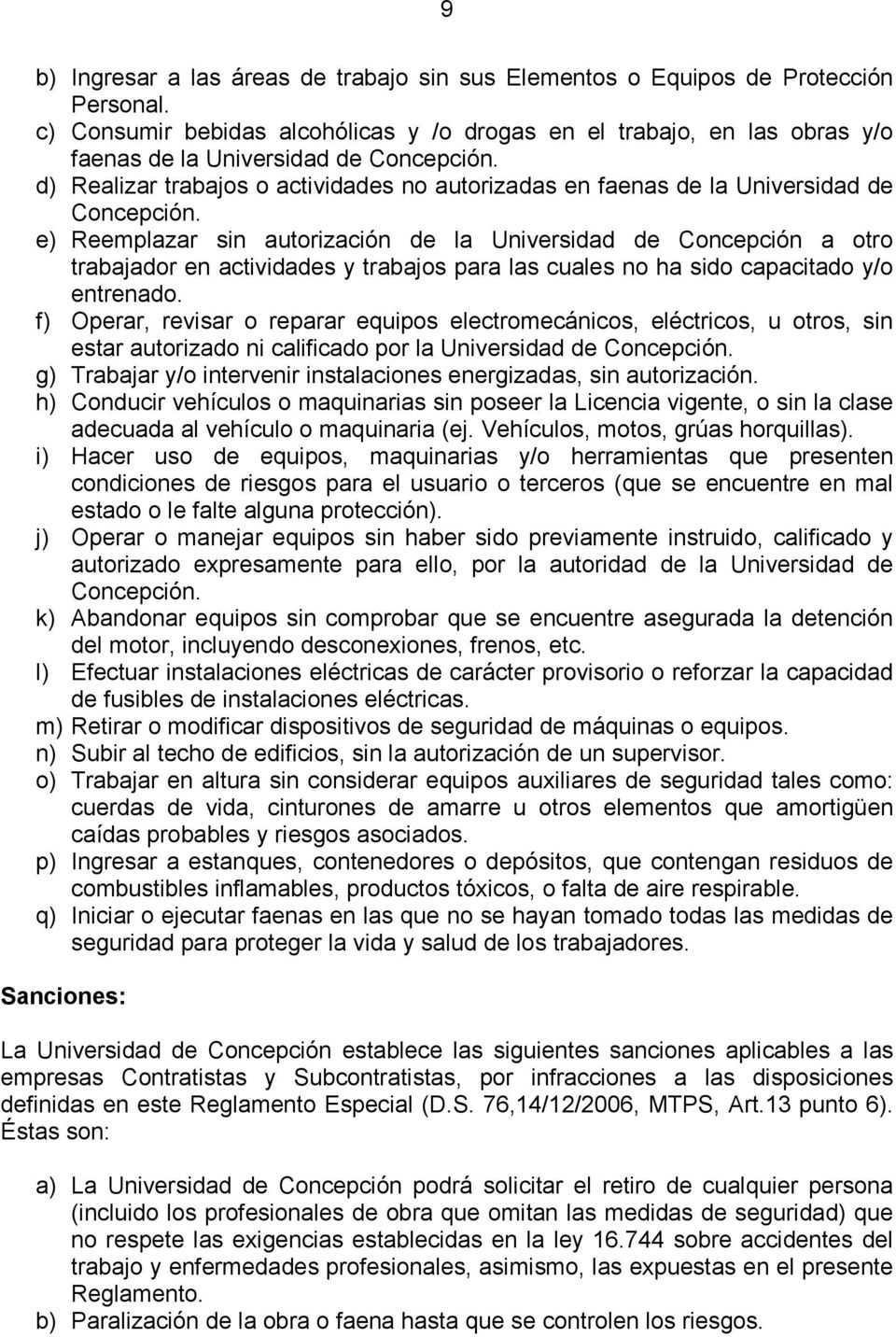 d) Realizar trabajos o actividades no autorizadas en faenas de la Universidad de Concepción.