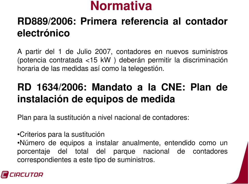 RD 1634/2006: Mandato a la CNE: Plan de instalación de equipos de medida Plan para la sustitución a nivel nacional de contadores: Criterios