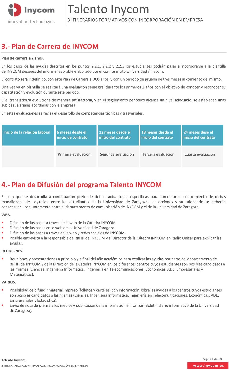 2.1, 2.2.2 y 2.2.3 los estudiantes podrán pasar a incorporarse a la plantilla de INYCOM después del informe favorable elaborado por el comité mixto Universidad / Inycom.
