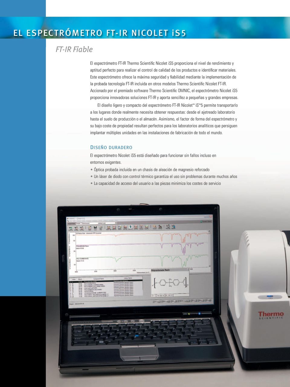 Este espectrómetro ofrece la máxima seguridad y fiabilidad mediante la implementación de la probada tecnología FT-IR incluida en otros modelos Thermo Scientific Nicolet FT-IR.