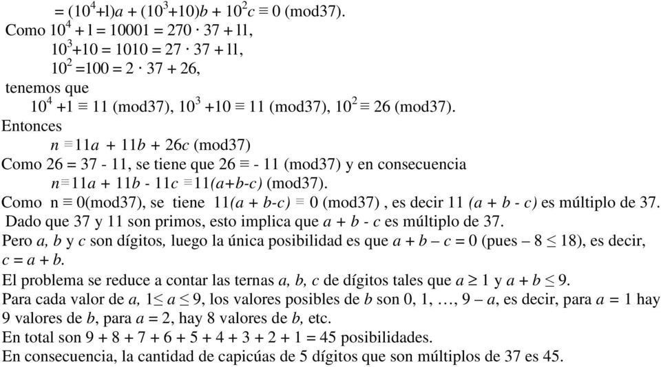 Entonces n 11a + 11b + 26c (mod37) Como 26 = 37-11, se tiene que 26-11 (mod37) y en consecuencia n 11a + 11b - 11c 11(a+b-c) (mod37).