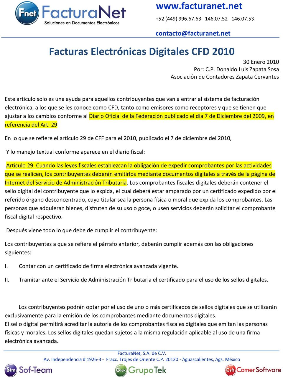 Donaldo Luis Zapata Sosa Asociación de Contadores Zapata Cervantes Este articulo solo es una ayuda para aquellos contribuyentes que van a entrar al sistema de facturación electrónica, a los que se