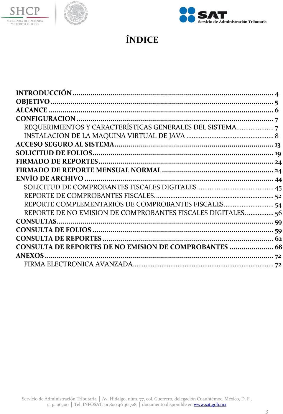 .. 44 SOLICITUD DE COMPROBANTES FISCALES DIGITALES... 45 REPORTE DE COMPROBANTES FISCALES.... 52 REPORTE COMPLEMENTARIOS DE COMPROBANTES FISCALES.