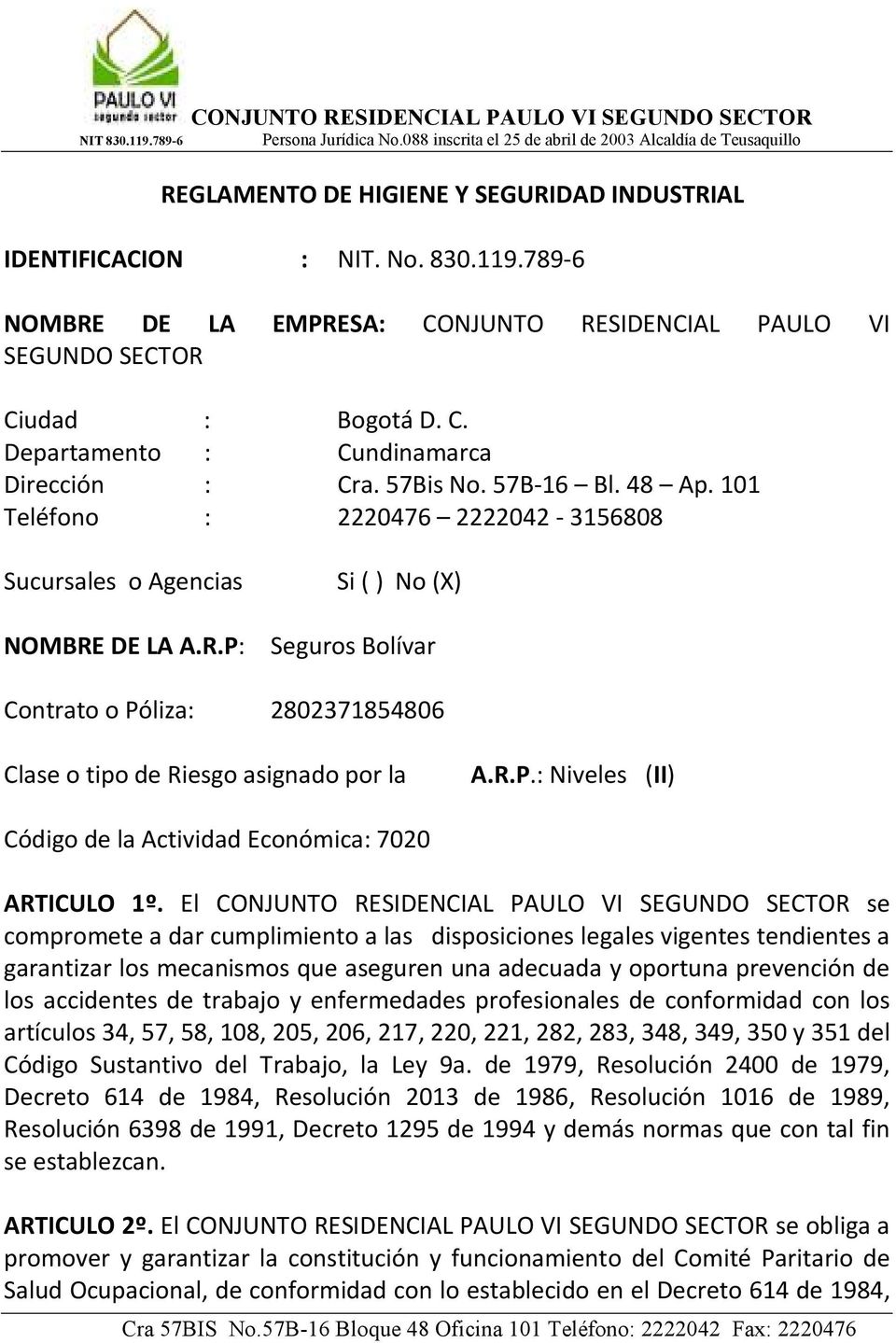 DE LA A.R.P: Seguros Bolívar Contrato o Póliza: 2802371854806 Clase o tipo de Riesgo asignado por la A.R.P.: Niveles (II) Código de la Actividad Económica: 7020 ARTICULO 1º.