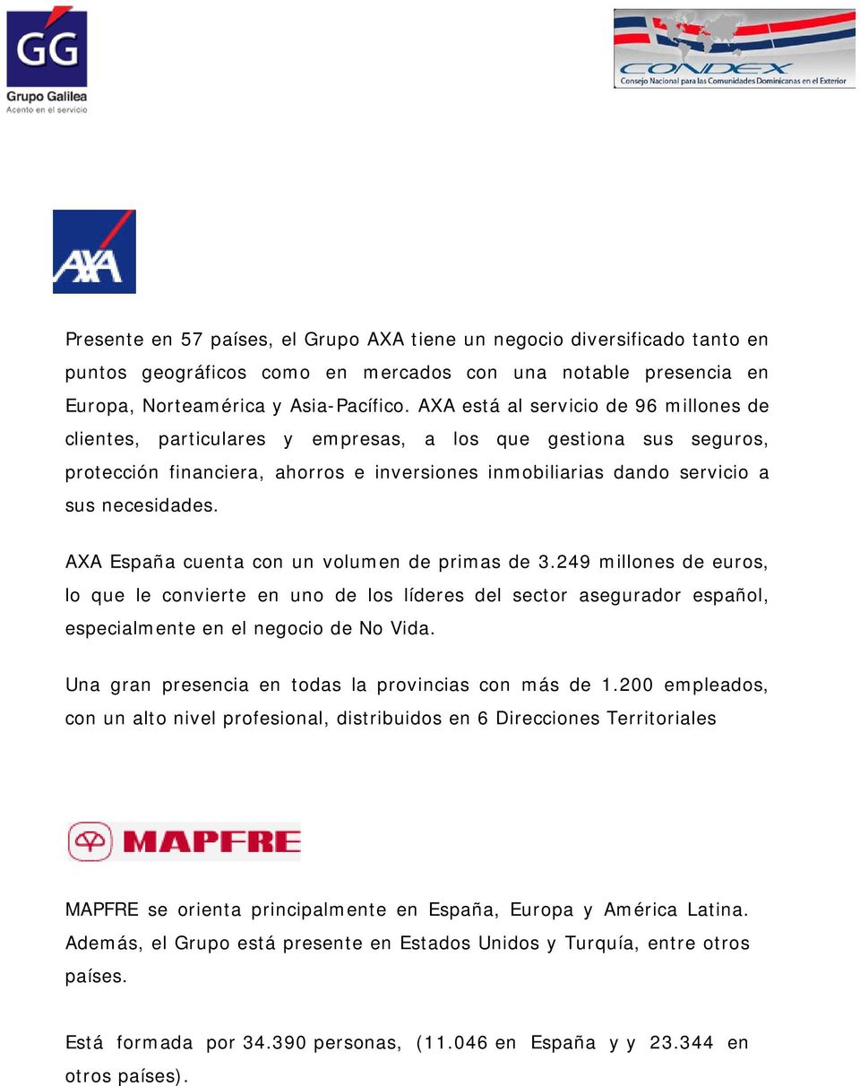 AXA España cuenta con un volumen de primas de 3.249 millones de euros, lo que le convierte en uno de los líderes del sector asegurador español, especialmente en el negocio de No Vida.
