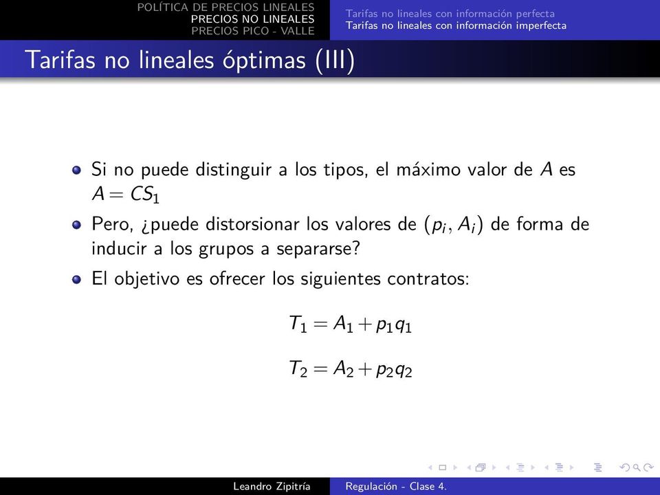 A = CS 1 Pero, puede distorsionar los valores de (p i, A i ) de forma de inducir a los grupos a