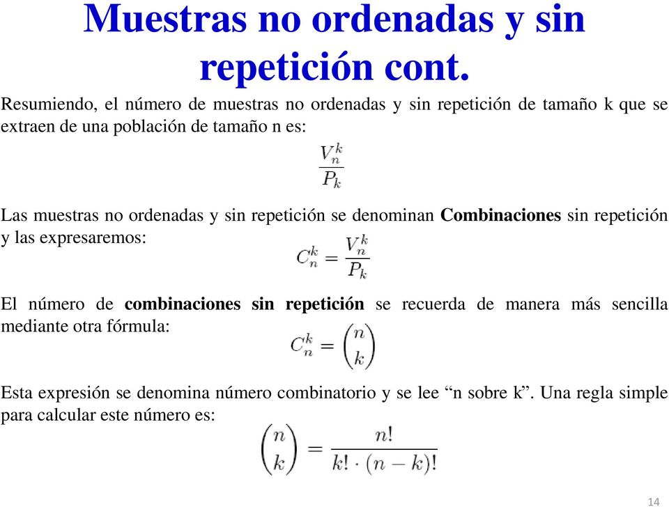 es: Las muestras no ordenadas y sin repetición se denominan Combinaciones sin repetición y las expresaremos: El número de