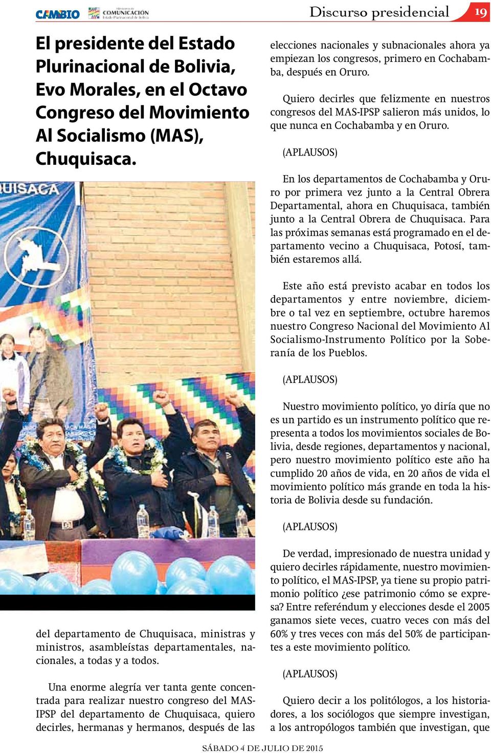 Quiero decirles que felizmente en nuestros congresos del MAS-IPSP salieron más unidos, lo que nunca en Cochabamba y en Oruro.