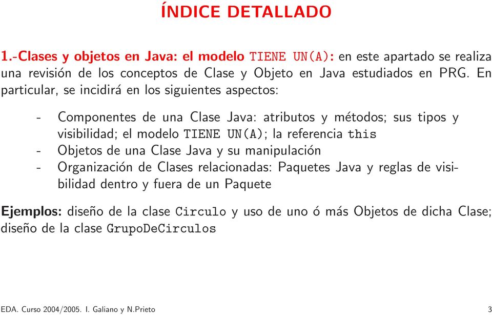referencia this - Objetos de una Clase Java y su manipulación - Organización de Clases relacionadas: Paquetes Java y reglas de visibilidad dentro y fuera de un