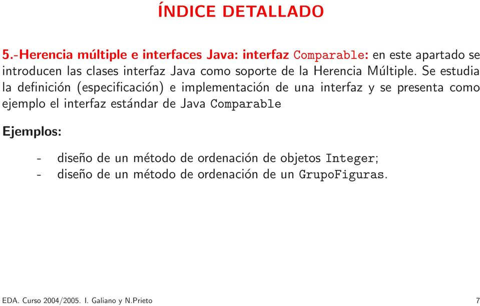 Se estudia la definición (especificación) e implementación de una interfaz y se presenta como ejemplo el interfaz
