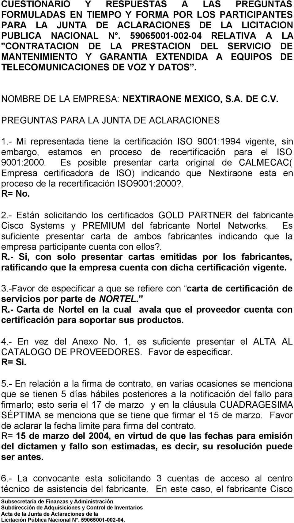 NOMBRE DE LA EMPRESA: NEXTIRAONE MEXICO, S.A. DE C.V. PREGUNTAS PARA LA JUNTA DE ACLARACIONES 1.