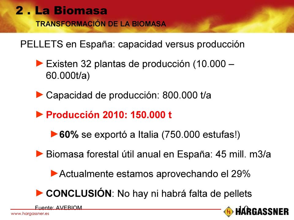 000 t 60% se exportó a Italia (750.000 estufas!) Biomasa forestal útil anual en España: 45 mill.