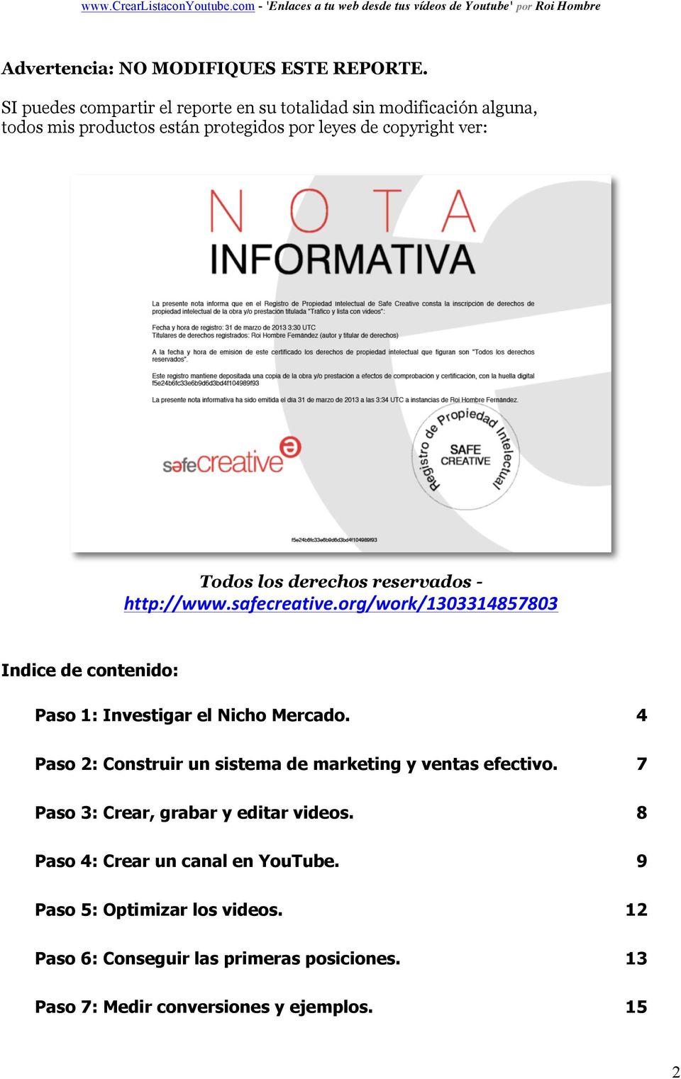 derechos reservados - http://www.safecreative.org/work/1303314857803 Indice de contenido: Paso 1: Investigar el Nicho Mercado.