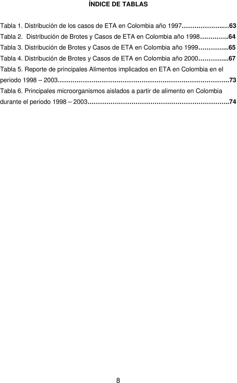 Distribución de Brotes y Casos de ETA en Colombia año 1999...65 Tabla 4.