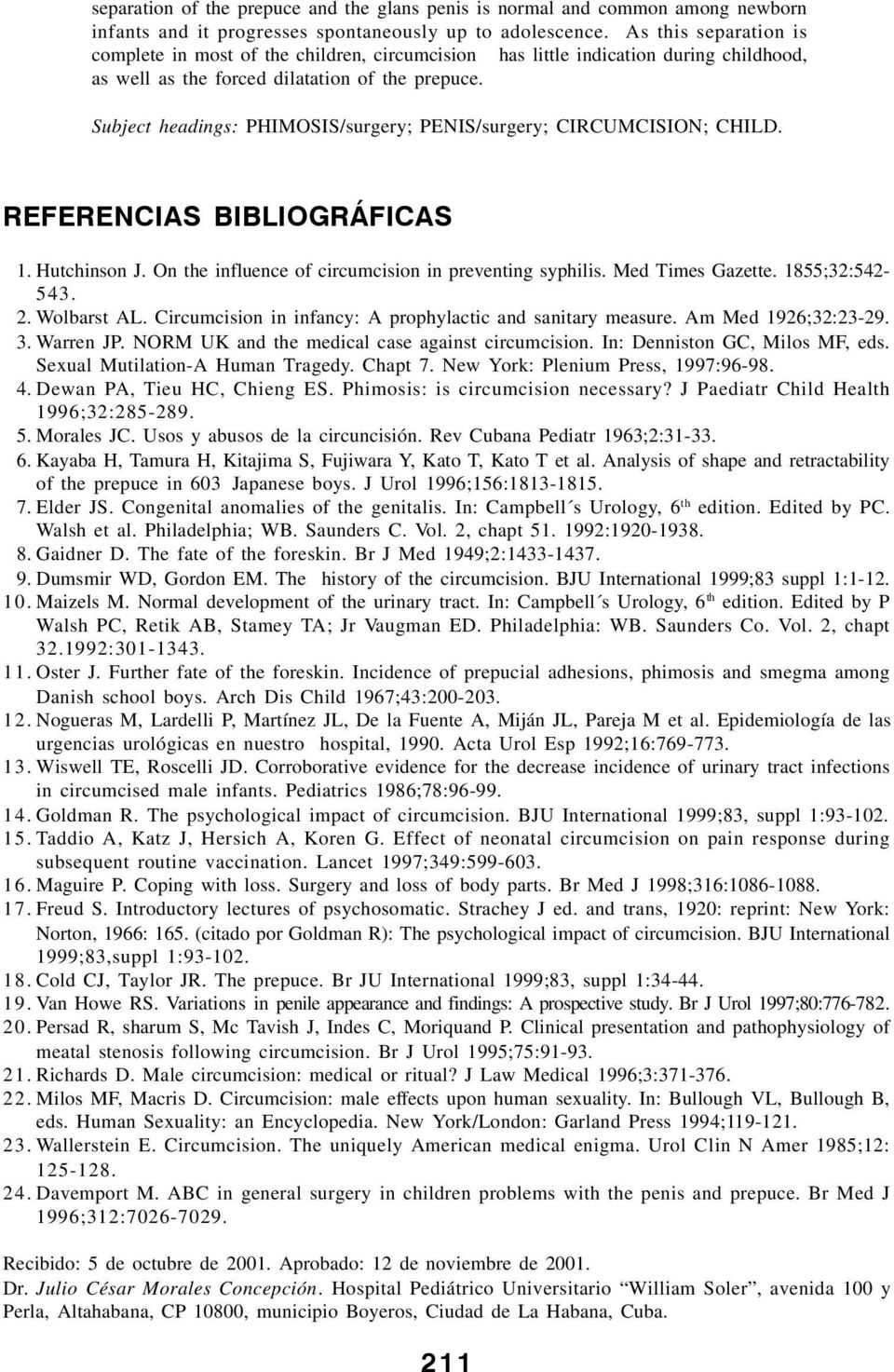 Subject headings: PHIMOSIS/surgery; PENIS/surgery; CIRCUMCISION; CHILD. REFERENCIAS BIBLIOGRÁFICAS 1. Hutchinson J. On the influence of circumcision in preventing syphilis. Med Times Gazette.