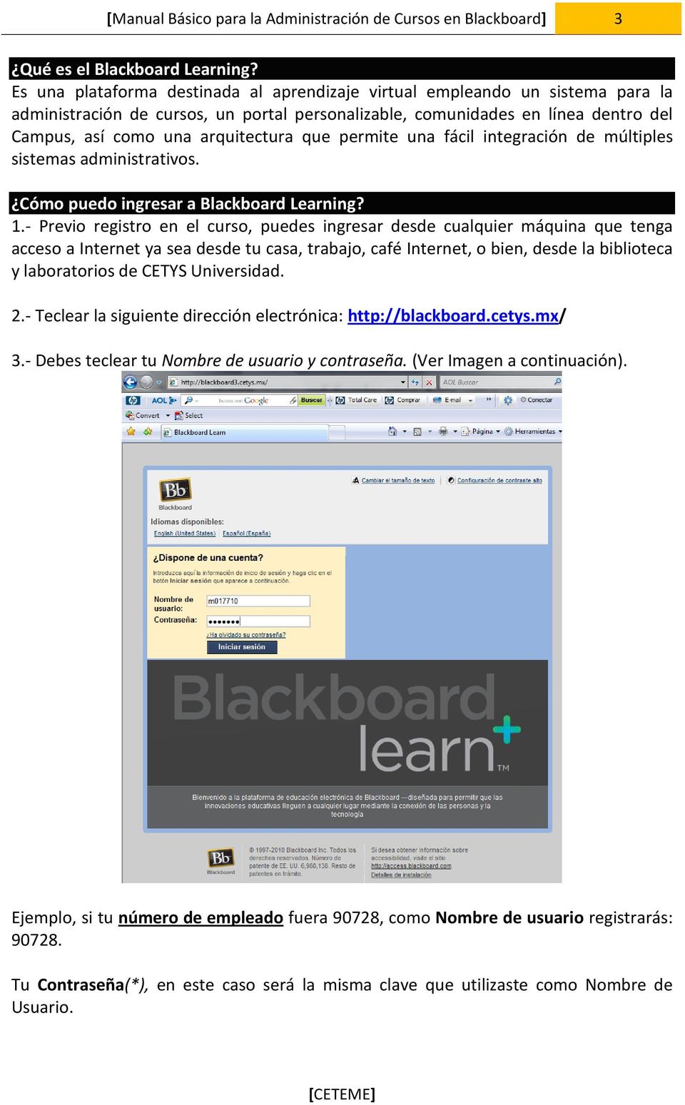 que permite una fácil integración de múltiples sistemas administrativos. Cómo puedo ingresar a Blackboard Learning? 1.
