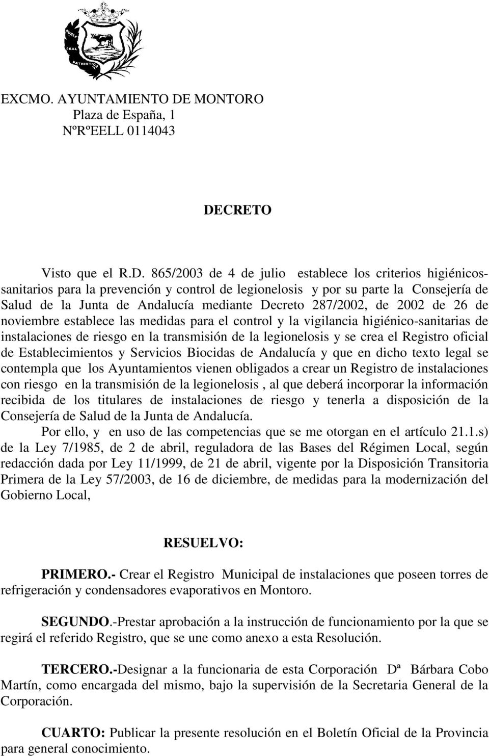 legionelosis y se crea el Registro oficial de Establecimientos y Servicios Biocidas de Andalucía y que en dicho texto legal se contempla que los Ayuntamientos vienen obligados a crear un Registro de