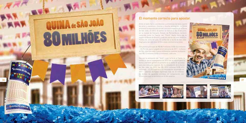 El sorteo se realizó el día 23 de junio, en la ciudad de Caruarú, Estado de Pernambuco, también conocida como la Capital del Forró (baile típico de la región nordeste de Brasil) y sede de una de las