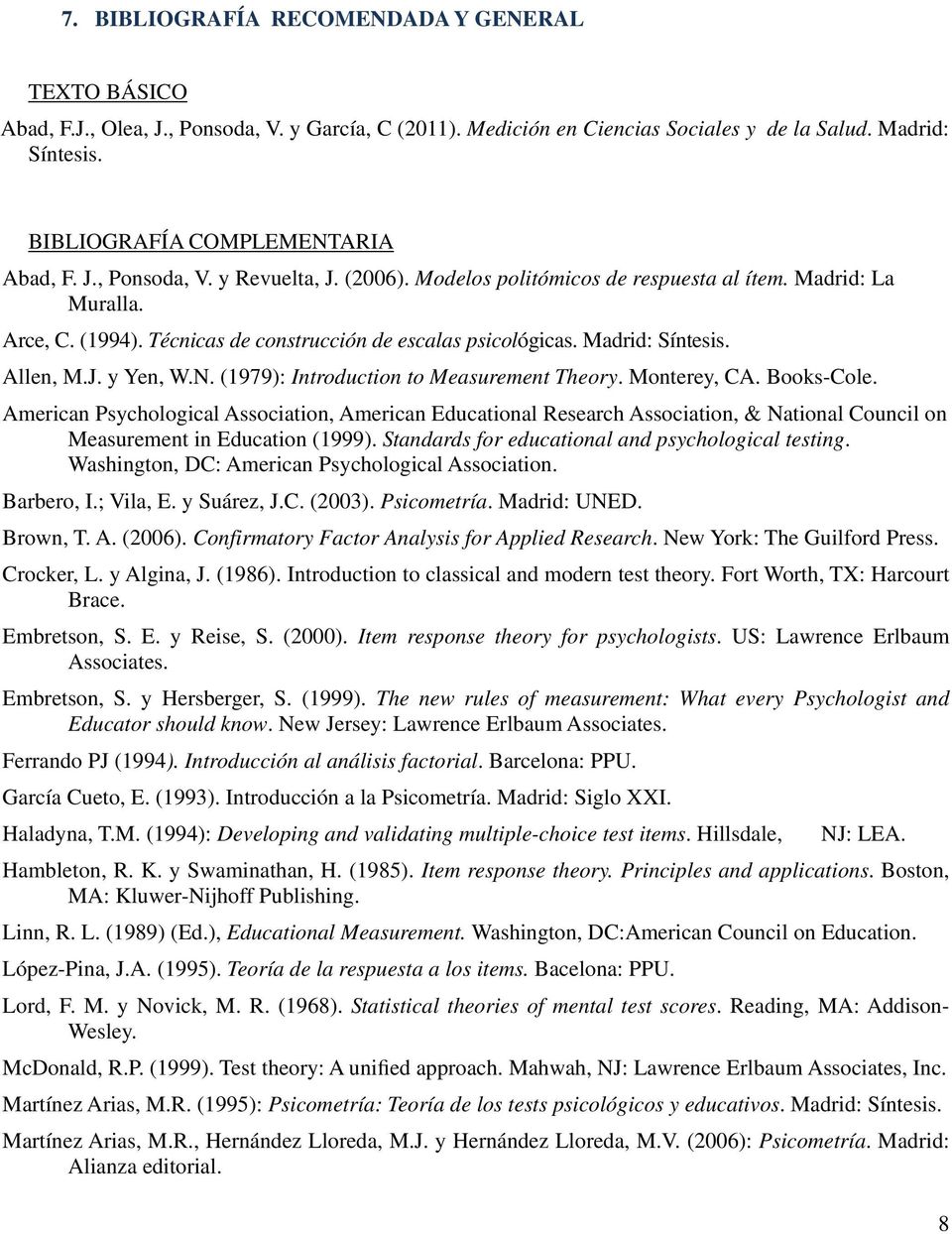 Técnicas de construcción de escalas psicológicas. Madrid: Síntesis. Allen, M.J. y Yen, W.N. (1979): Introduction to Measurement Theory. Monterey, CA. Books-Cole.