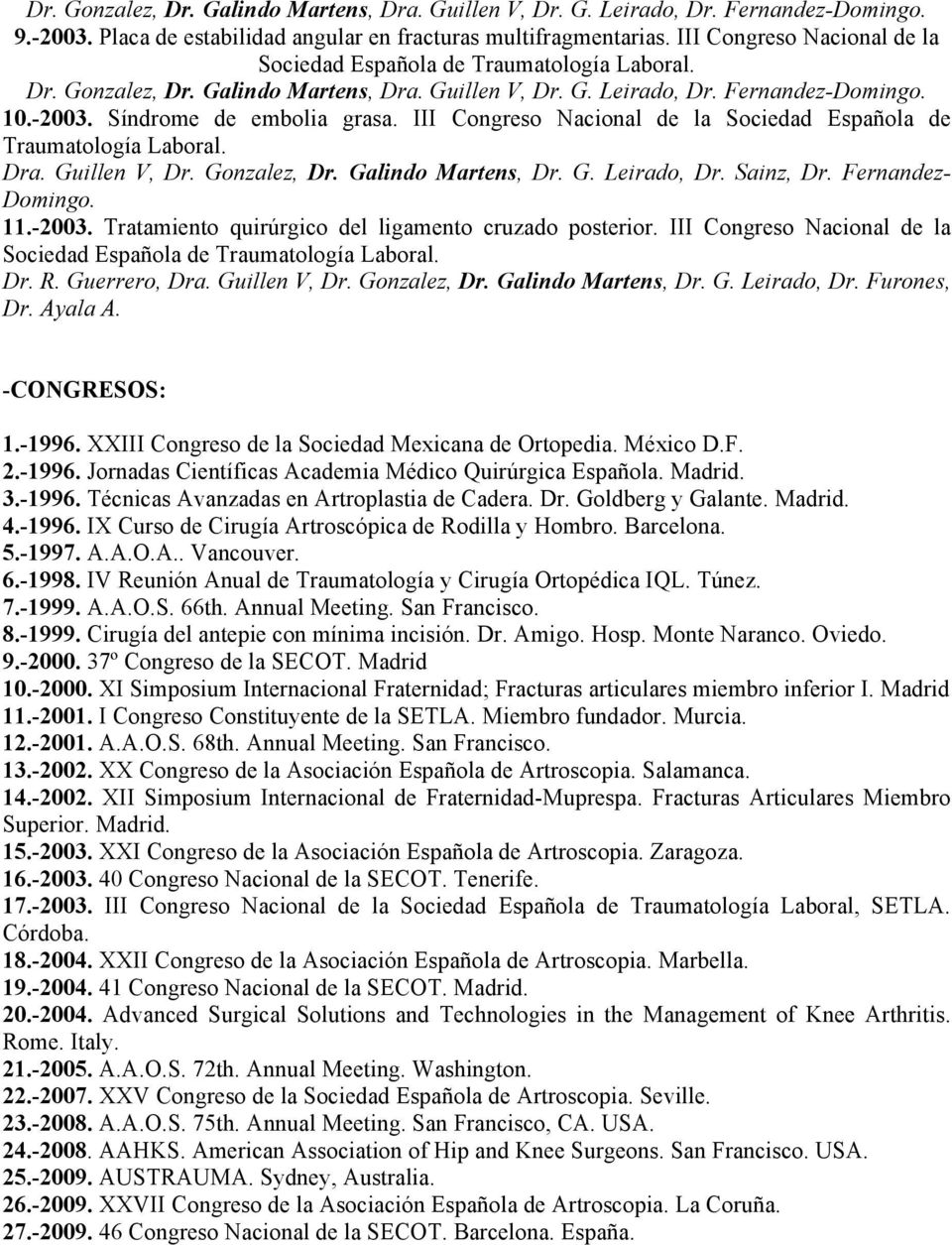 III Congreso Nacional de la Sociedad Española de Traumatología Laboral. Dra. Guillen V, Dr. Gonzalez, Dr. Galindo Martens, Dr. G. Leirado, Dr. Sainz, Dr. Fernandez- 11.-2003.