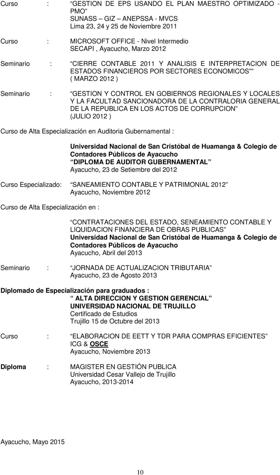 CONTRALORIA GENERAL DE LA REPUBLICA EN LOS ACTOS DE CORRUPCION (JULIO 2012 ) Curso de Alta Especialización en Auditoria Gubernamental : Universidad Nacional de San Cristóbal de Huamanga & Colegio de